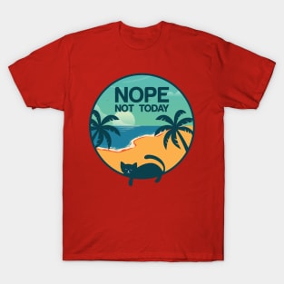 Nope, not today - a funny design for cat lovers :) T-Shirt